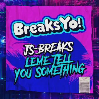 Leme Tell You Something by JS-BREAKS