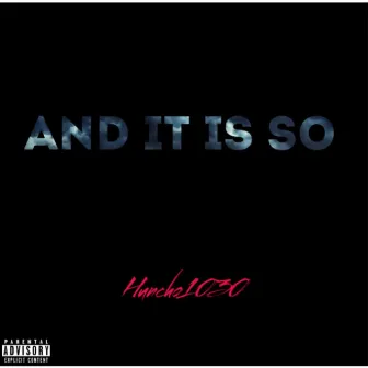 And It Is So by Huncho1030