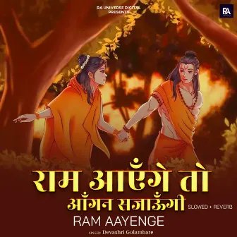 Ram Aayenge To Angana Sajaungi - Ram Aayenge (Slowed+Reverb) by Devashri Golambare