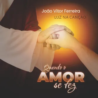 Quando o Amor Se Fez by João Vitor Ferreira