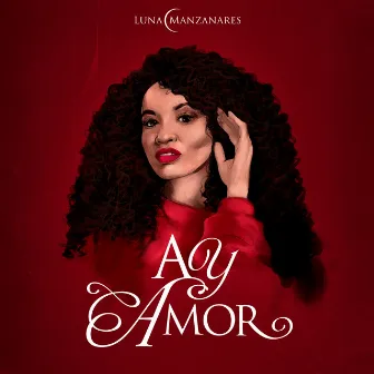 Ay Amor by Luna Manzanares