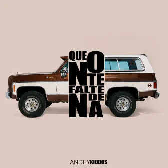 que no te falte de na by Andry Kiddos