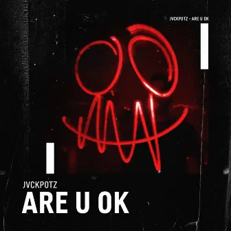 Are U Ok by JVCKPOTZ