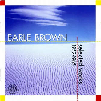 Earle Brown: Selected Works 1952-1965 by Earle Brown