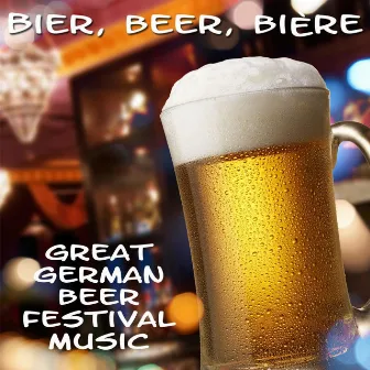 Bier, Beer, Bière - Great German Beer Festival Music by Beer