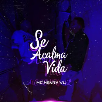 Se Acalma Vida by MC Henry VL