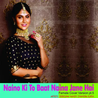 Naino Ki to Baat Naina Jane Hai (Female Cover Version), Pt. 5 by Debolina Nandy