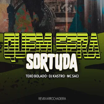 Quem Será Sortuda (Remix Arrochadeira) by Dj Kastro