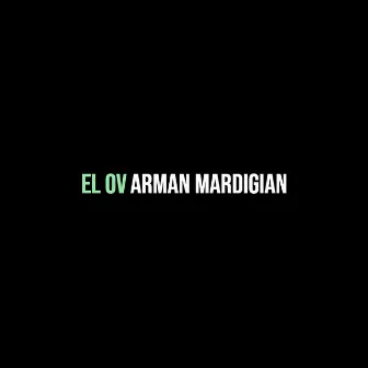 El Ov by ARMAN MARDIGIAN