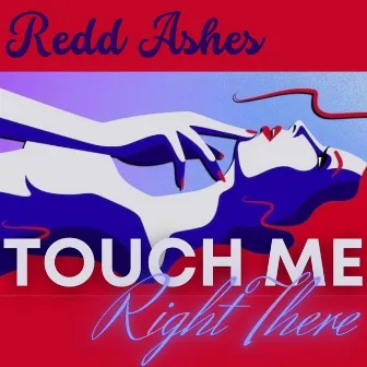 Right There (Touch Me) by Redd Ashes