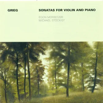 Edvard Grieg: Violin Sonatas Nos. 1-3 (Morbitzer, Stockigt) by Egon Morbitzer