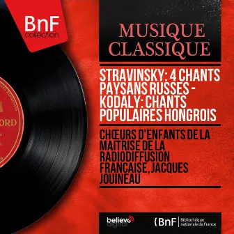 Stravinsky: 4 Chants paysans russes - Kodály: Chants populaires hongrois (Mono Version) by Chœurs d'enfants de la maîtrise de la radiodiffusion française