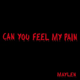 Can You Feel My Pain by Maylen