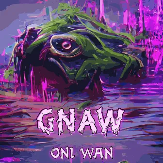 Gnaw by Oni Wan