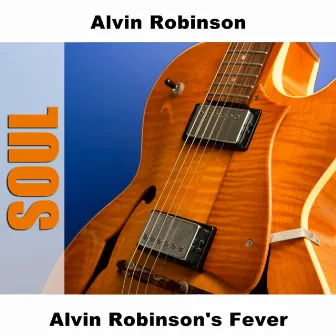 Alvin Robinson's Fever by Alvin Robinson