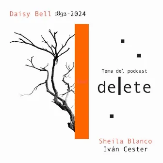 Daisy Bell 1892-2024 (Tema de cabecera del podcast Delete) by Sheila Blanco