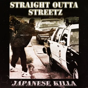 STRAIGHT OUTTA STREETZ by JAPANESE KILLA