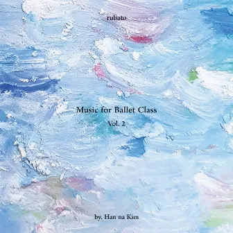 김한나 발레 클래스음악 제2집 루바토 (Music for Ballet Class Vol.2 ‘Rubato’ by Hanna Kim) by 김한나