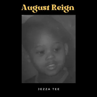 August Reign by Jezza Tee