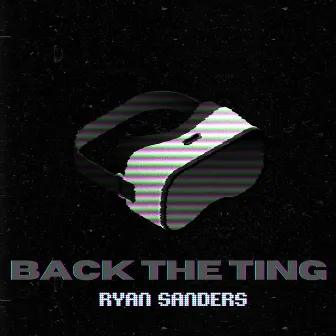 BACK THE TING by Ryan Sanders