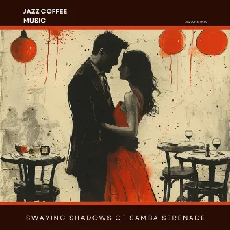 Swaying Shadows of Samba Serenade by Jazz Coffee Music