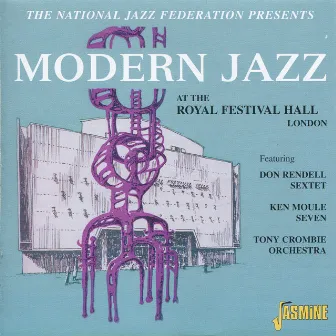 Modern Jazz at the Royal Festival Hall - Presented by the National Jazz Federation, Recorded 30 October, 1954 by Don Rendell Sextet