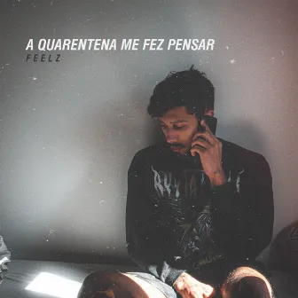 A Quarentena Me Fez Pensar by Feelz