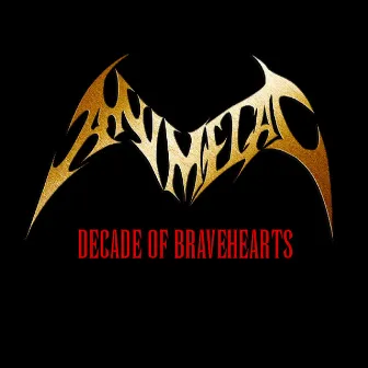 DECADE OF BRAVEHEARTS by ANIMETAL