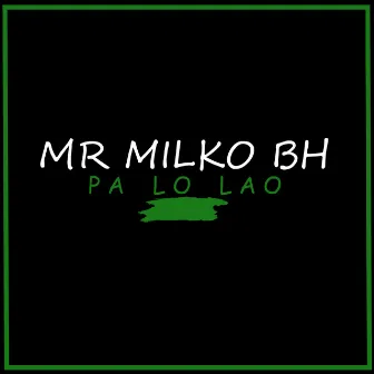 Pa Lo Lao by Mr Milko BH