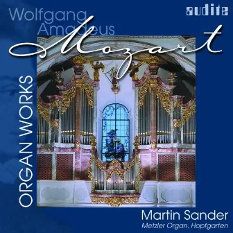 Wolfgang Amadeus Mozart: Organ Works by Martin Sander