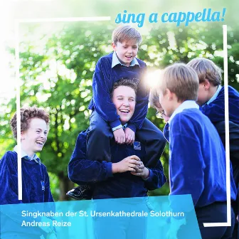 Sing a Cappella! (Singknaben Der St. Ursenkathedrale Solothurn) by Singknaben der St. Ursenkathedrale Solothurn