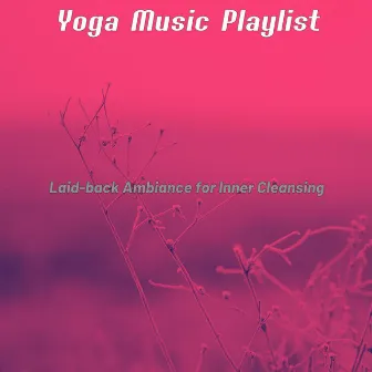 Laid-back Ambiance for Inner Cleansing by Yoga Music Play List