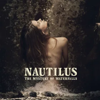 The Mystery Of Waterfalls by Nautilus