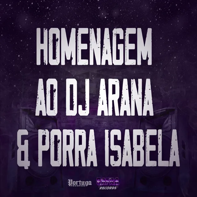 Homenagem ao Dj Arana & Porra Isabela