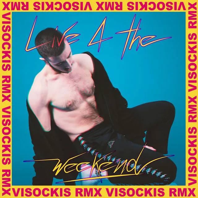 Live 4 the Weekend (Visockis Remix)