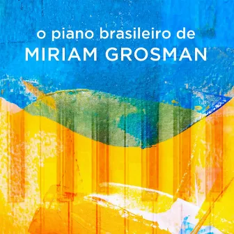 O Piano Brasileiro de Miriam Grosman by Miriam Grosman