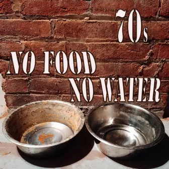 No Food No Water by 70s