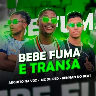 Bebe Fuma e Transa by Augusto Na Voz