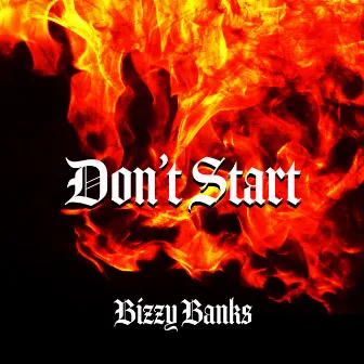 Don't Start by Bizzy Banks