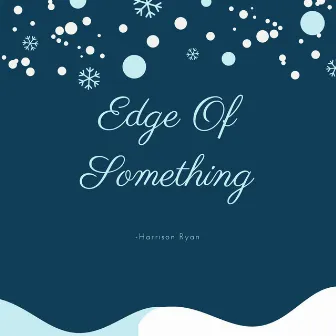 Edge of Something by Harrison Ryan