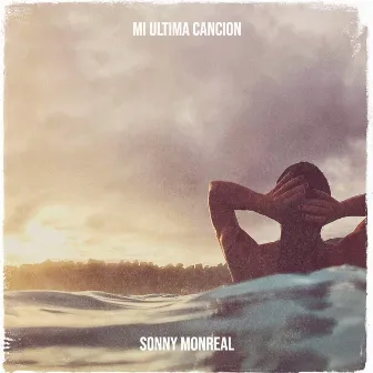 MI Ultima Cancion by Sonny Monreal