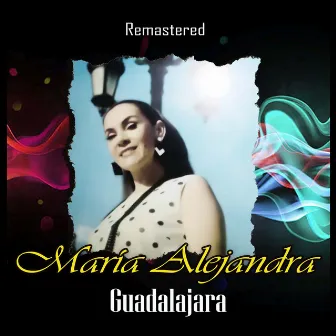 Guadalajara (Remastered) by María Alejandra