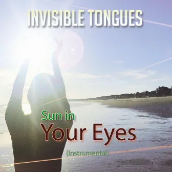 Sun in Your Eyes (Instrumental) by Invisible Tongues