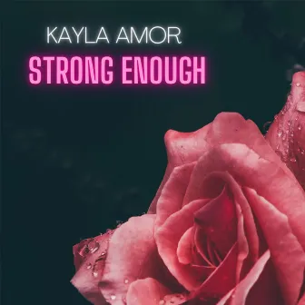 Strong Enough by Kayla Amor