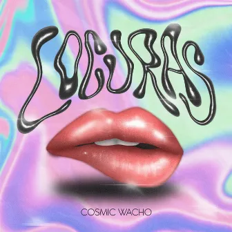 Locuras by Cosmic Wacho