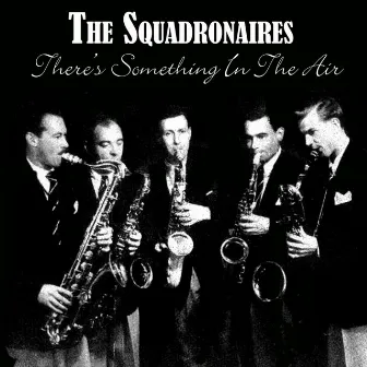 There's Something In The Air by The Squadronaires