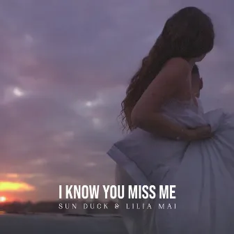 I Know You Miss Me by Sun Duck