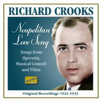 Richard Crooks: Neapolitan Love Song (Recordings 1924-1933) by Richard Crooks