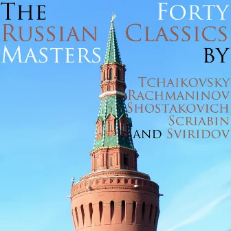 The Russian Masters: 40 Classics By Tchaikovsky, Rachmaninoff, Shostakovich, Scriabin and Sviridov by Pavel Sorokin