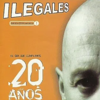 El Día Que Cumplimos 20 Años by Ilegales